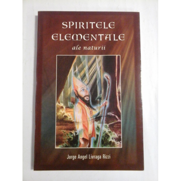 SPIRITELE ELEMENTALE ALE NATURII - JORGE ANGEL LIVRAGA RIZZI